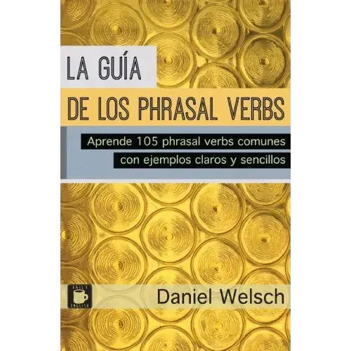 La Guía de los Phrasal Verbs: Aprende 105 phrasal verbs comunes con ejemplos claros y sencillos