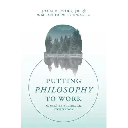 Putting Philosophy to Work: Toward an Ecological Civilization