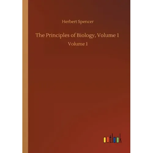The Principles of Biology, Volume 1: Volume 1