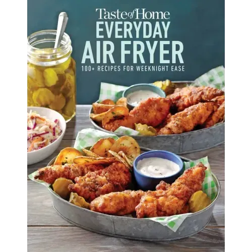 Taste of Home Everyday Air Fryer: 112 Easy Recipes for Weeknight Meals - Features Dinners, Snacks, and Desserts, Paperback