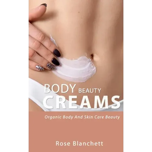 Beauty Body Creams: Organic Body And Skin Care Beauty