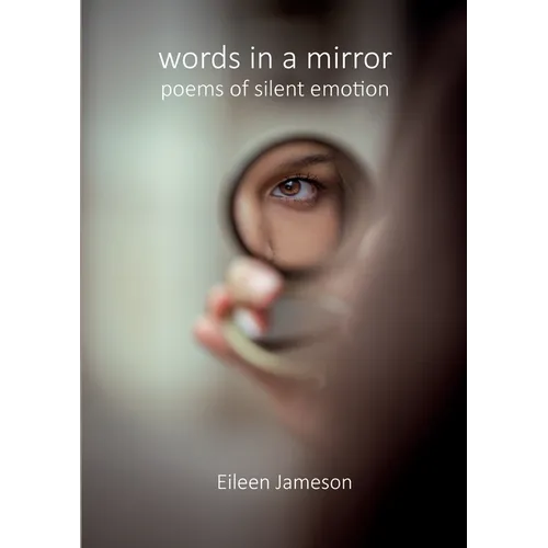 Words in a Mirror: Poems of Silent Emotion