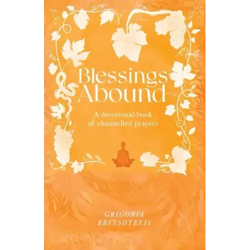 Blessings Abound: A Devotional Book of Channelled Prayers