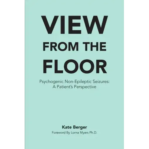 View From The Floor: Psychogenic Non-Epileptic Seizures: A Patient's Perspective