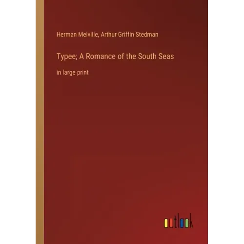 Typee; A Romance of the South Seas: in large print