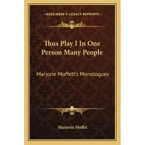 Thus Play I in One Person Many People: Marjorie Moffett's Monologues