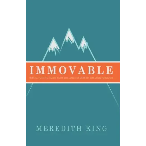 Immovable: Reflections to Build Your Life and Leadership on Solid Ground