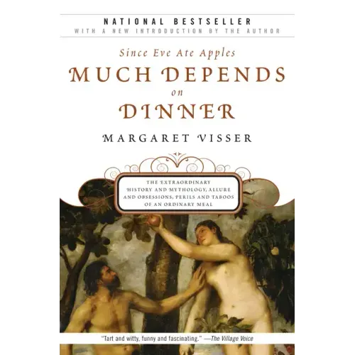Much Depends on Dinner: The Extraordinary History and Mythology, Allure and Obsessions, Perils and Taboos of an Ordinary Mea