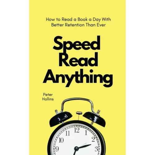 Speed Read Anything: How to Read a Book a Day With Better Retention Than Ever