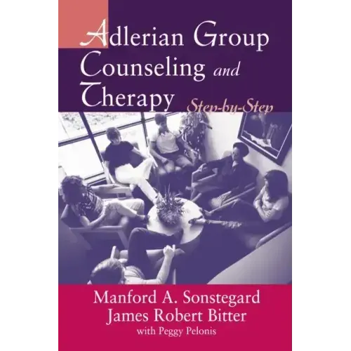 Adlerian Group Counseling and Therapy: Step-By-Step