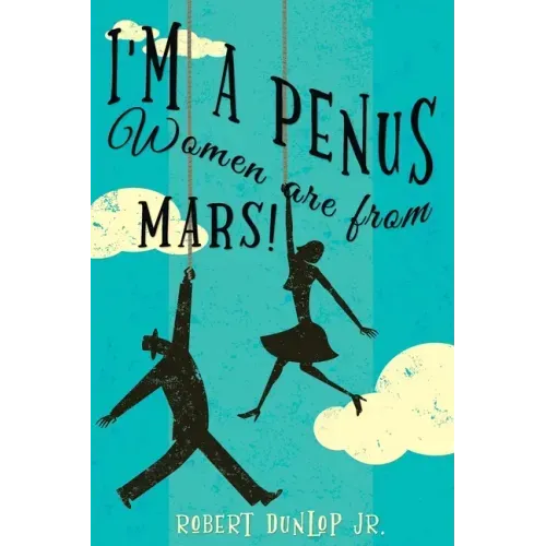 I'm a Penus, Women are from Mars