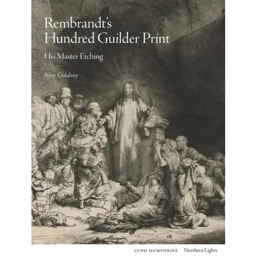 Rembrandt's Hundred Guilder Print: His Master Etching