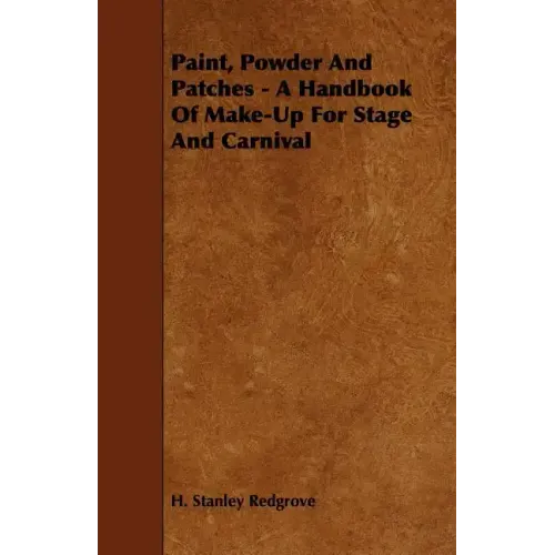 Paint, Powder and Patches - A Handbook of Make-Up for Stage and Carnival