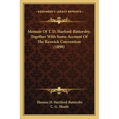 Memoir Of T. D. Harford-Battersby; Together With Some Account Of The Keswick Convention (1890)