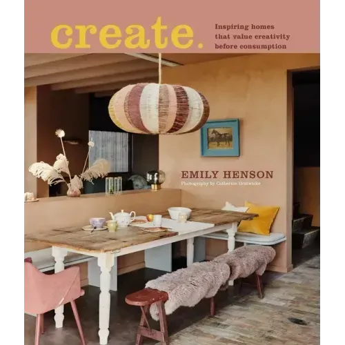 Create: Inspiring Homes That Value Creativity Before Consumption