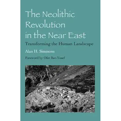 The Neolithic Revolution in the Near East: Transforming the Human Landscape