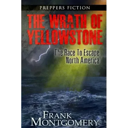 The Wrath of Yellowstone (Preppers Fiction): The Race To Escape North America