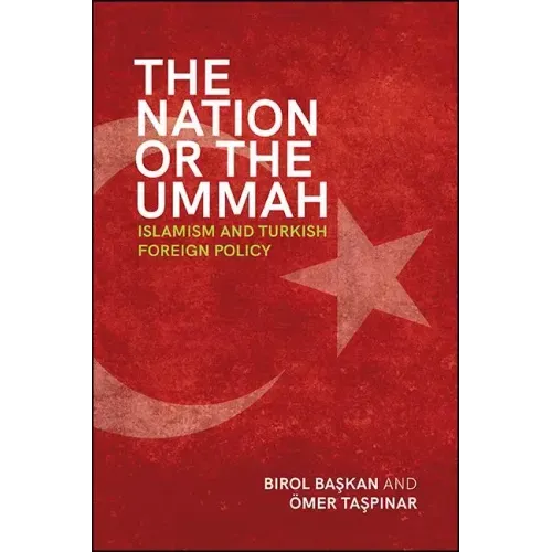 The Nation or the Ummah: Islamism and Turkish Foreign Policy