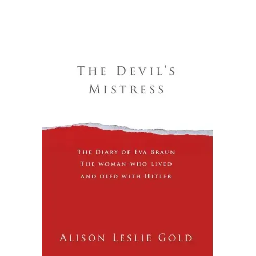 The Devil's Mistress: The Diary of Eva Braun The woman who lived and died with Hitler
