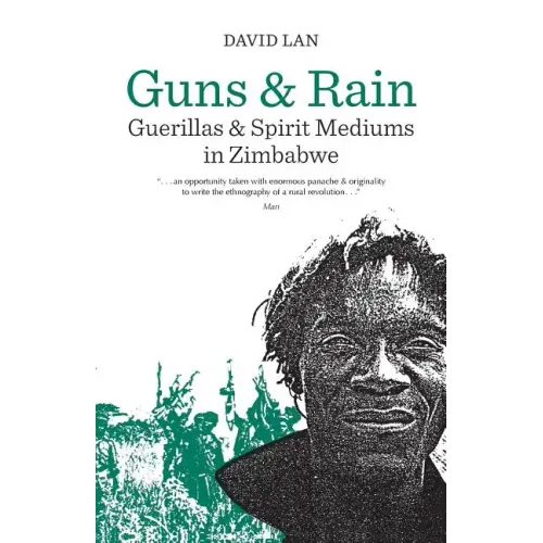 Guns and Rain: Guerillas and Spirit Mediums in Zimbabwe Volume 38