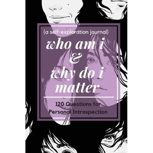 who am i and why do i matter (a self-exploration journal)