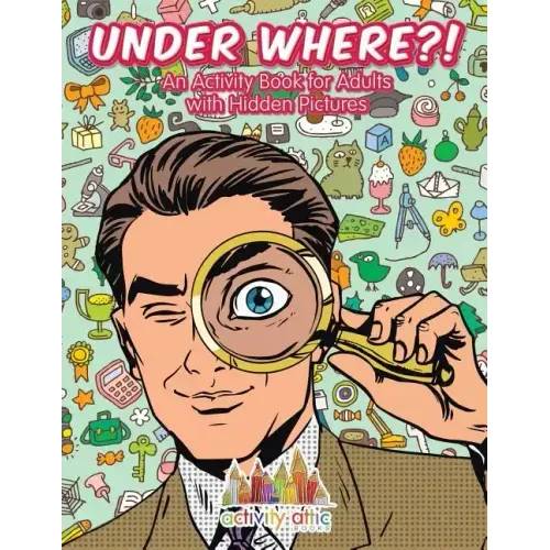 Under Where?! An Activity Book for Adults with Hidden Pictures