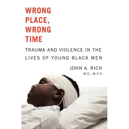 Wrong Place, Wrong Time: Trauma and Violence in the Lives of Young Black Men