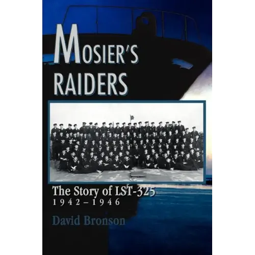 Mosier's Raiders: The Story of LST-325