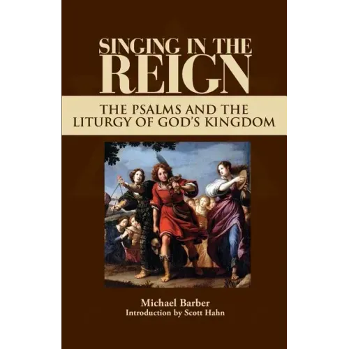 Singing in the Reign: The Psalms and the Liturgy of God's Kingdom