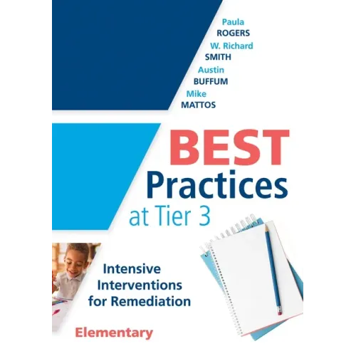 Best Practices at Tier 3 [Elementary]: Intensive Interventions for Remediation, Elementary (an Rti Model Guide for Implementing Tier 3 Interventions i