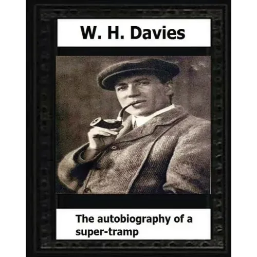 The Autobiography of a Super-Tramp(1908) by: W. H. Davies