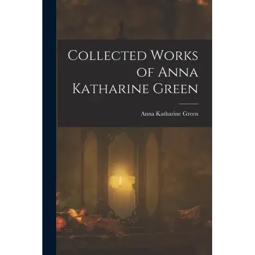 Collected Works of Anna Katharine Green