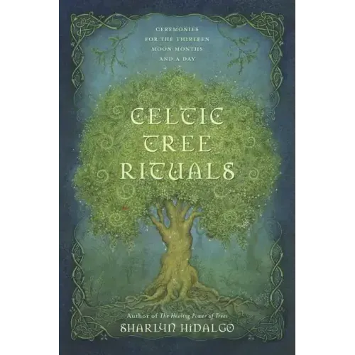 Celtic Tree Rituals: Ceremonies for the Thirteen Moon Months and a Day