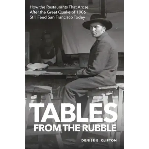Tables From the Rubble: How the Restaurants That Arose After the Great Quake of 1906 Still Feed San Francisco Today