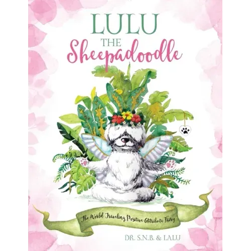 Lulu the Sheepadoodle: The World Traveling Positive Attribute Fairy