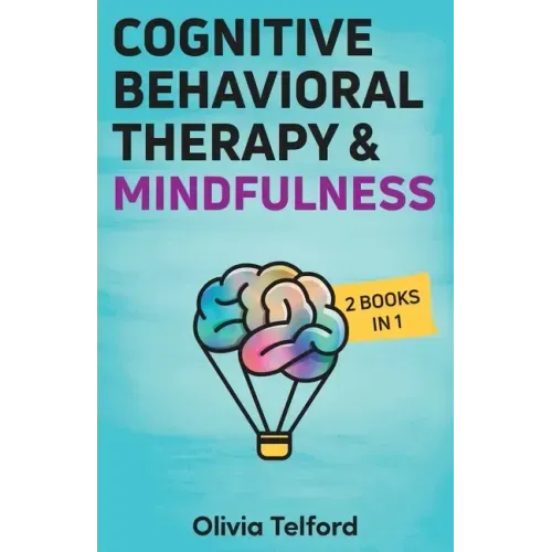 Cognitive Behavioral Therapy and Mindfulness: 2 Books in 1