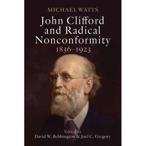 John Clifford and Radical Nonconformity: 1836-1923