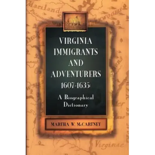 Virginia Immigrants and Adventurers, 1607-1635: A Biographical Dictionary