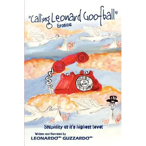 Calling Leonard Goofball: An Adult Comedy Fiction Story