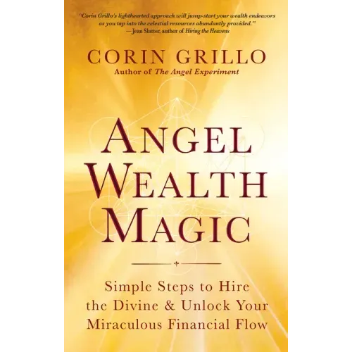 Angel Wealth Magic: Simple Steps to Hire the Divine & Unlock Your Miraculous Financial Flow