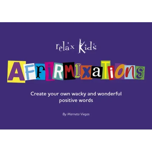 Relax Kids: Affirmixations: Make Up Your Own Amavulous and Incrediful Affirmation Words!