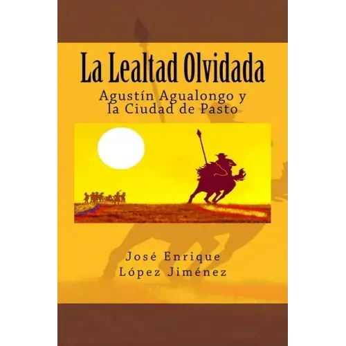 La Lealtad Olvidada: Agustín Agualongo y la Ciudad de Pasto