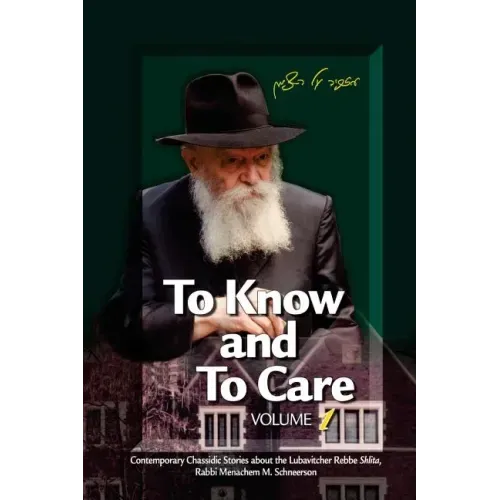 To Know and To Care: Anthology of Chassidic Stories about the Lubavitcher Rebbe Rabbi Menachem M. Schneerson