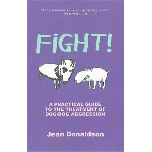 Fight!: A Practical Guide to the Treatment of Dog-Dog Aggression