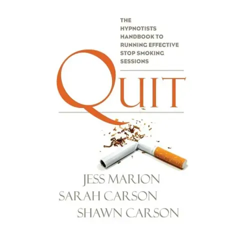 Quit: The Hypnotist's Handbook to Running Effective Stop Smoking Sessions