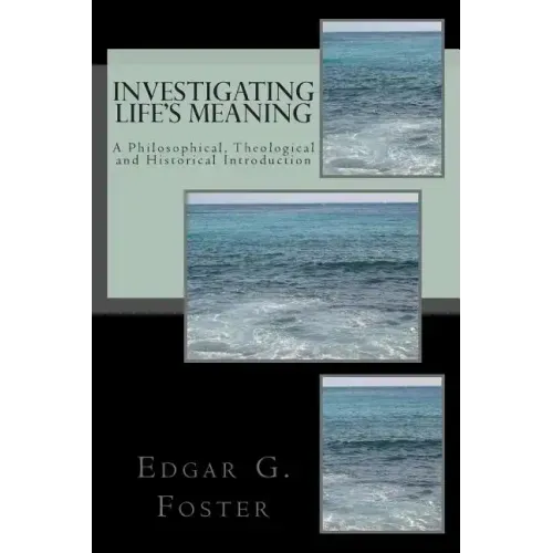 Investigating Life's Meaning: A Philosophical, Theological and Historical Introduction