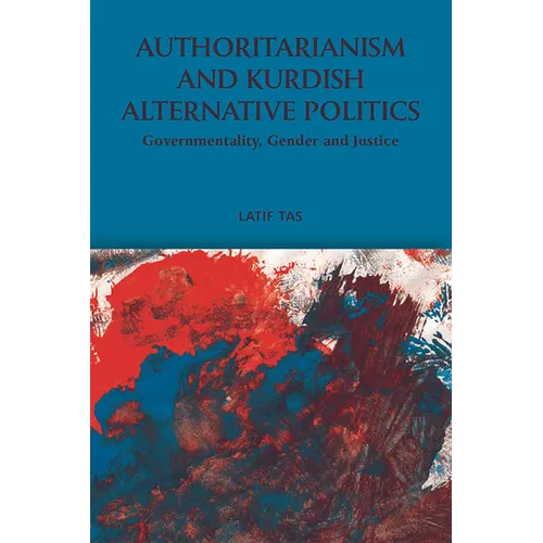 Authoritarianism and Kurdish Alternative Politics: Governmentality, Gender and Justice