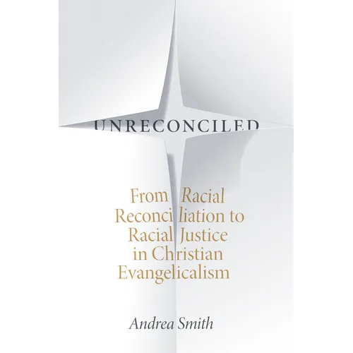 Unreconciled: From Racial Reconciliation to Racial Justice in Christian Evangelicalism - Paperback