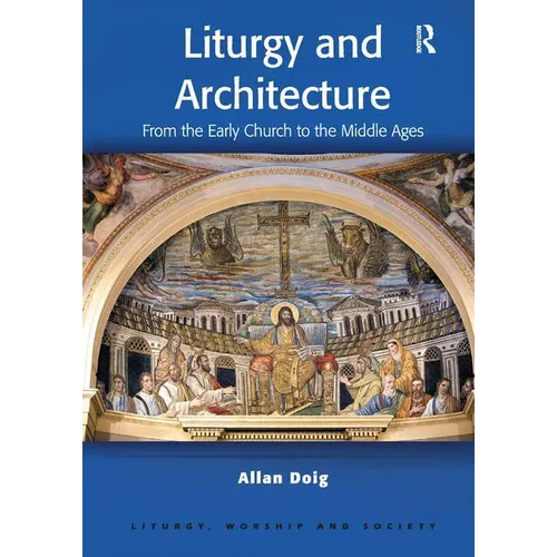Liturgy and Architecture: From the Early Church to the Middle Ages