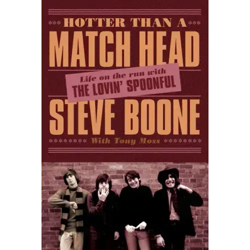 Hotter Than a Match Head: Life on the Run with the Lovin' Spoonful